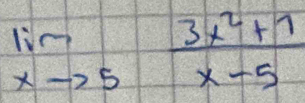 limlimits _xto 5 (3x^2+7)/x-5 