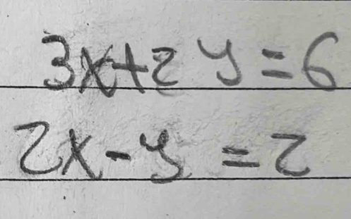 3x+2y=6
2x-y=2