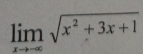 limlimits _xto -∈fty sqrt(x^2+3x+1)