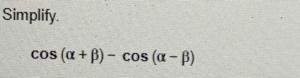 Simplify.
cos (alpha +beta )-cos (alpha -beta )