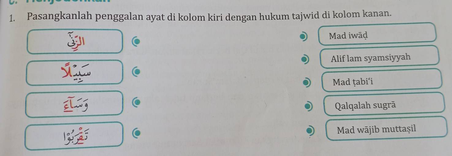 Pasangkanlah penggalan ayat di kolom kiri dengan hukum tajwid di kolom kanan. 
Mad iwāḍ 
Alif lam syamsiyyah 
Mad ṭabi‘i 

Qalqalah sugrā 
Mad wājib muttaşil