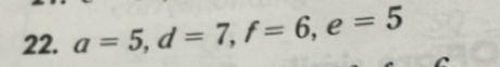 a=5, d=7, f=6, e=5