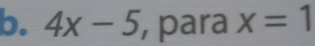 4x-5 , para x=1