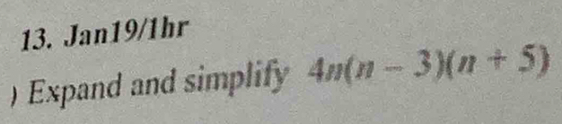 Jan19/1hr 
) Expand and simplify 4n(n-3)(n+5)