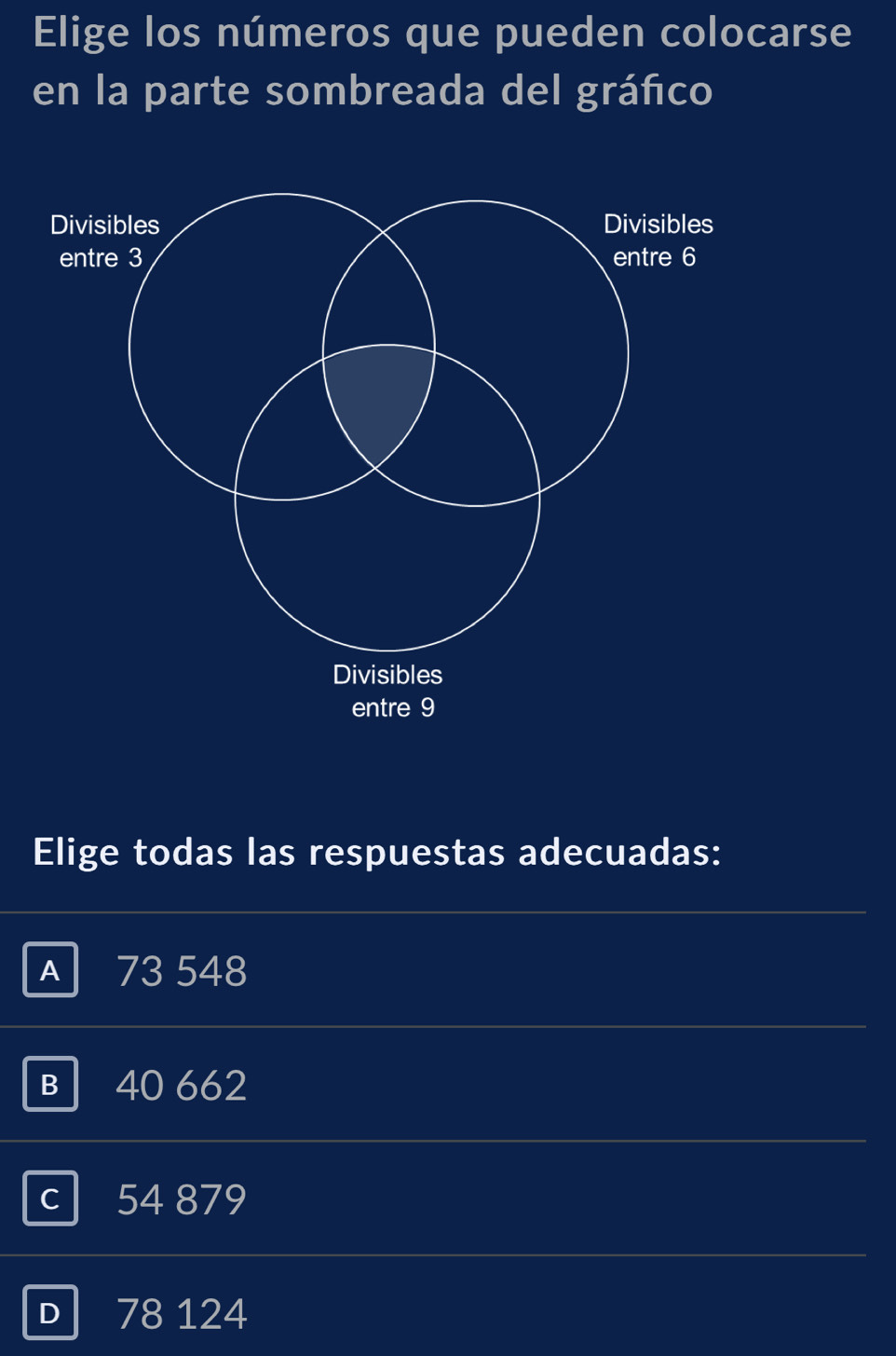 Elige los números que pueden colocarse
en la parte sombreada del gráfico
Elige todas las respuestas adecuadas:
A 73 548
B 40 662
C 54 879
D I 78 124