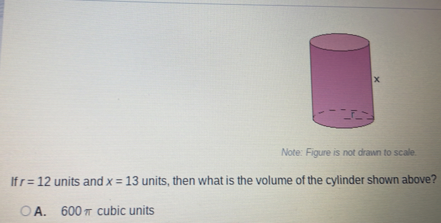 Note: Figure is not drawn to scale.
If r=12 units and x=13 units, then what is the volume of the cylinder shown above?
A. 600π cubic units