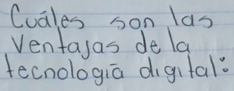 Cuales son las 
Ventasas de la 
tecnologiā digital?