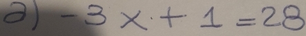 ②) -3x+1=28