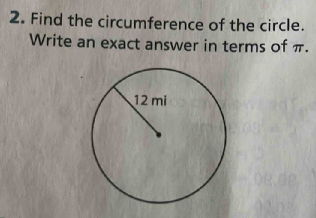 Find the circumference of the circle. 
Write an exact answer in terms of π.