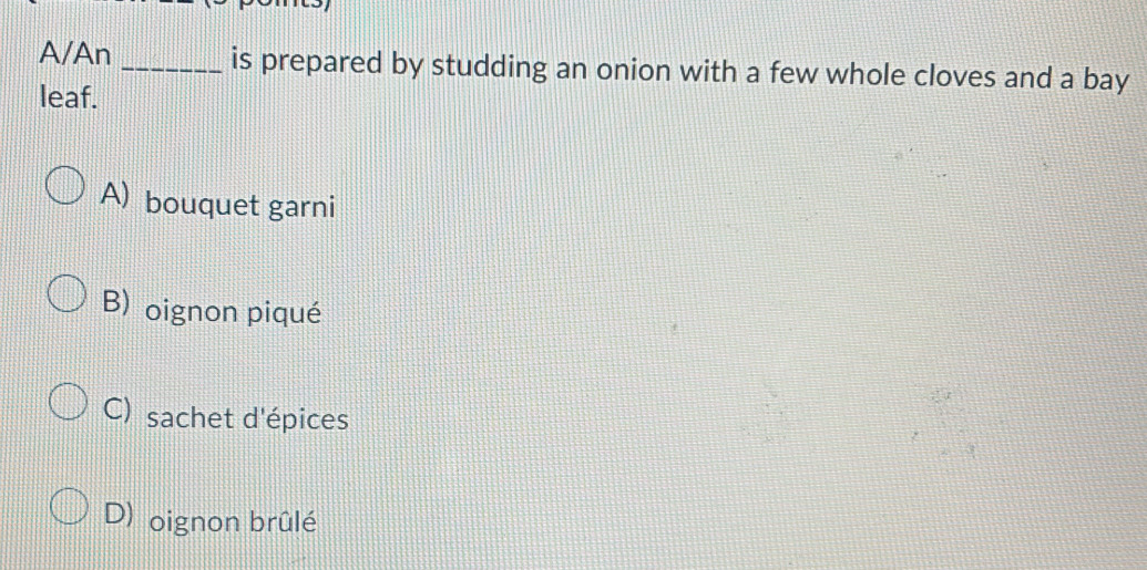 Solved: A/An_ is prepared by studding an onion with a few whole cloves ...