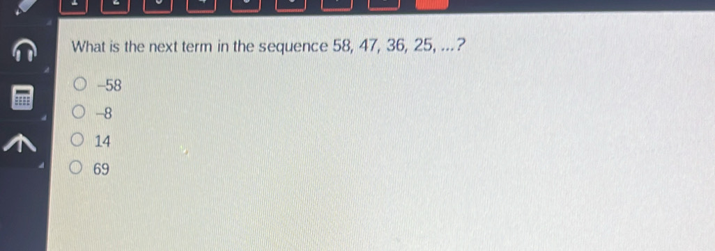 Solved: What is the next term in the sequence 58, 47, 36, 25, ...? -58 ...