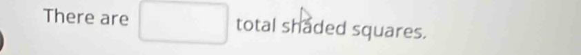 There are total shaded squares.