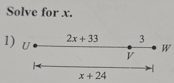 Solve for x. 
1) U
2x+33 3
W
V

x+24