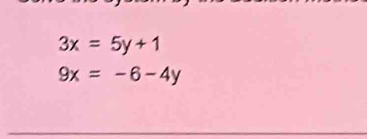 3x=5y+1
9x=-6-4y