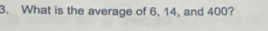 What is the average of 6, 14, and 400?