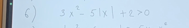 3x^2-5|x|+2>0
2 
2