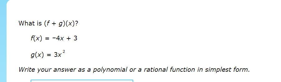 What is (f+g)(x) ?
f(x)=-4x+3
g(x)=3x^2
Write your answer as a polynomial or a rational function in simplest form.