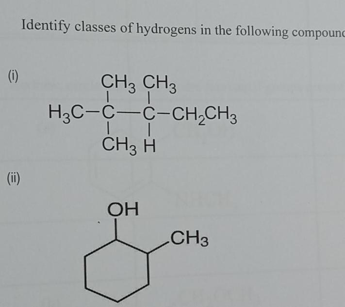 Identify classes of hydrogens in the following compound
(i)
H_3C-C-C-CH_2CH_3
(ii)