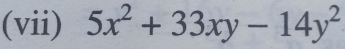 (vii) 5x^2+33xy-14y^2