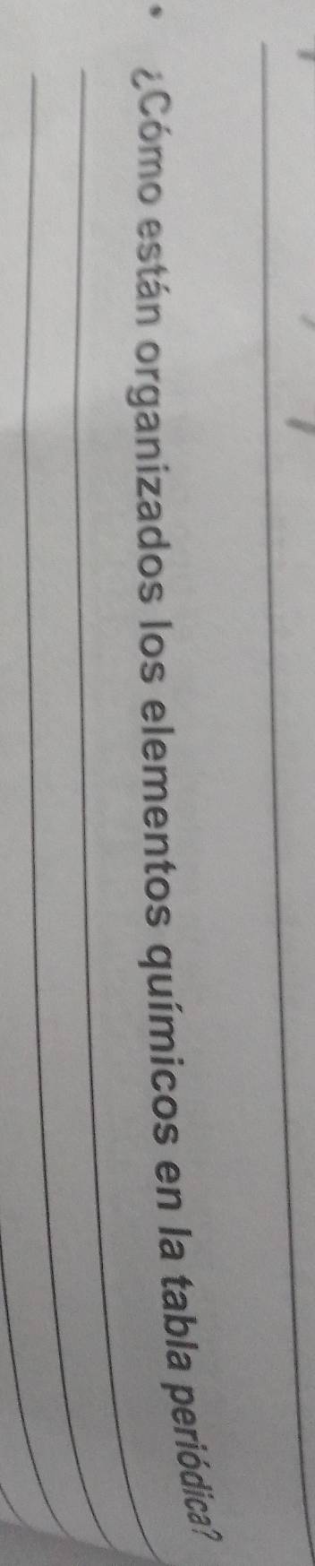 eCómo están organizados los elementos químicos en la tabla periódica? 
_ 
_