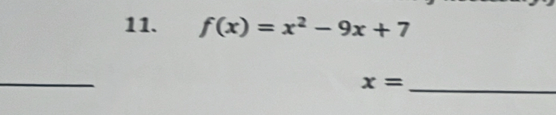 f(x)=x^2-9x+7
_ 
_
x=