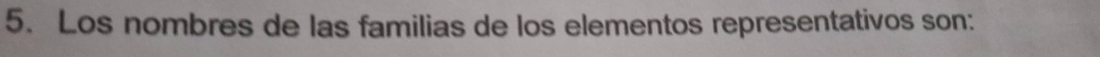 Los nombres de las familias de los elementos representativos son: