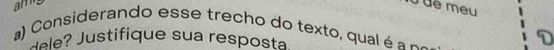 am 
0 de meu 
a) Considerando esse trecho do texto, qual é a _ 
_e e Justifique sua resposta