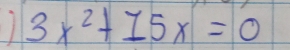 1 3x^2+15x=0