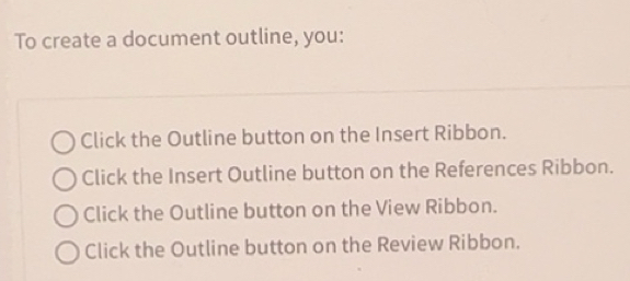 Solved: To create a document outline, you: Click the Outline button on ...