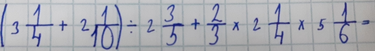 (3 1/4 +2 1/10 )/ 2 3/5 + 2/3 * 2 1/4 * 5 1/6 =