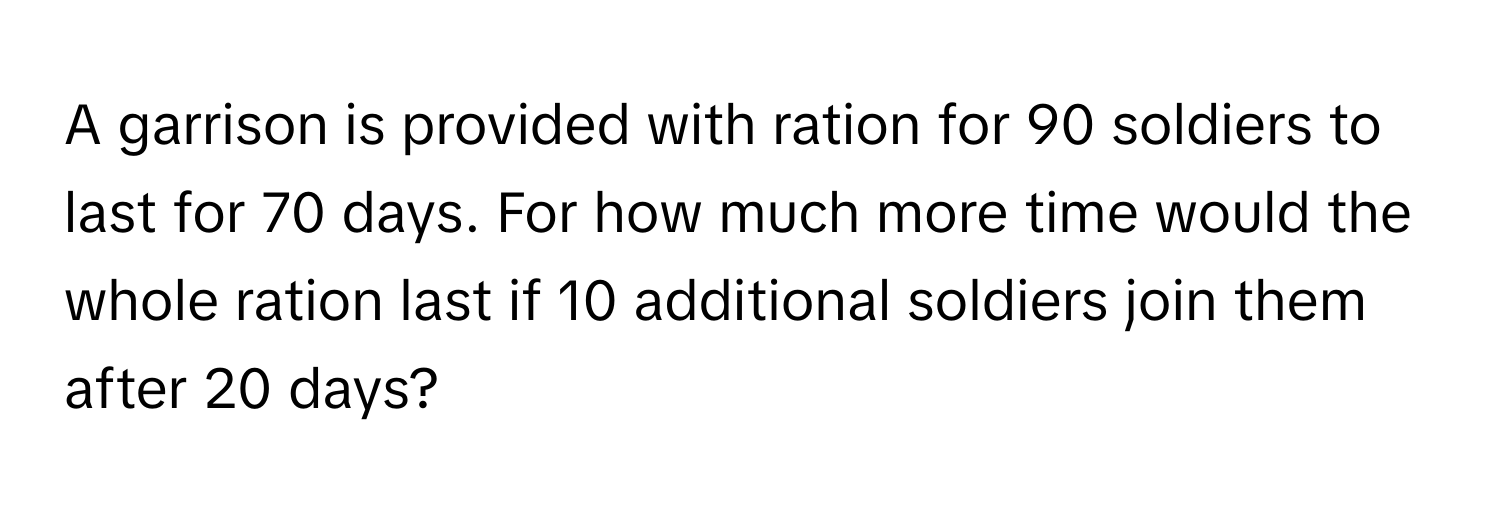 Solved: A garrison is provided with ration for 90 soldiers to last for ...