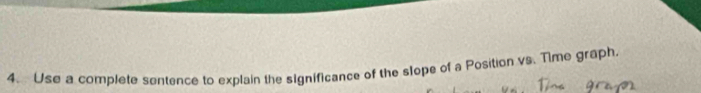 Use a complete sentence to explain the significance of the slope of a Position vs. Time graph.