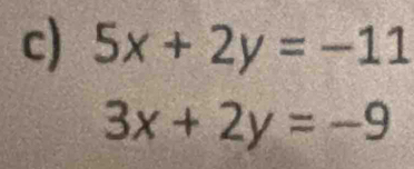 5x+2y=-11
3x+2y=-9