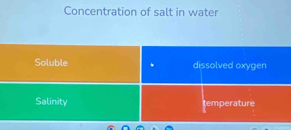 Concentration of salt in water 
Soluble dissolved oxygen 
Salinity temperature