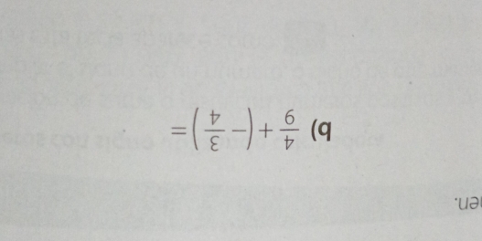 en. 
b)  4/9 +(- 3/4 )=