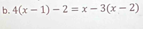 4(x-1)-2=x-3(x-2)