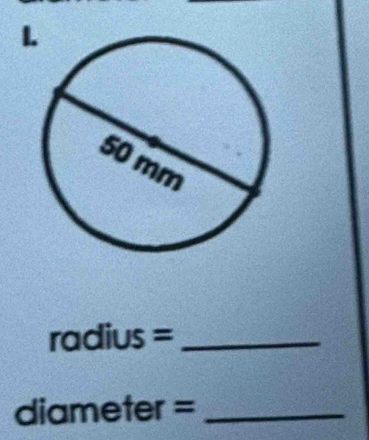 1
radius= _ 
diamet n er= _