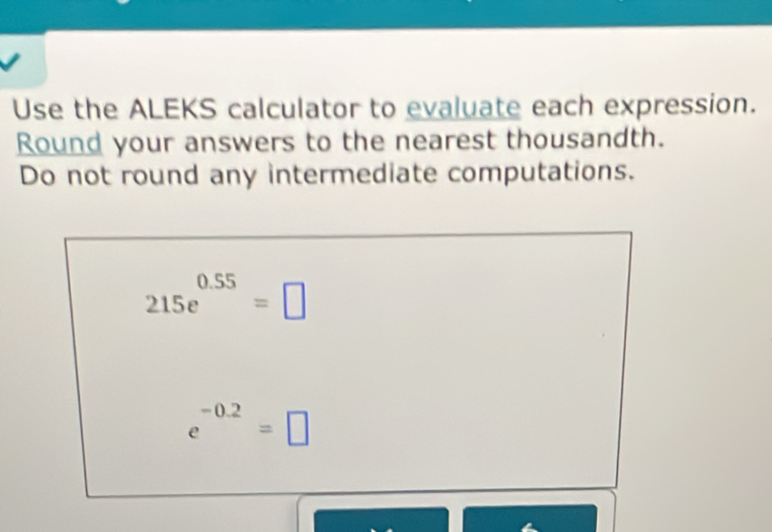 Solved: Use the ALEKS calculator to evaluate each expression. Round ...