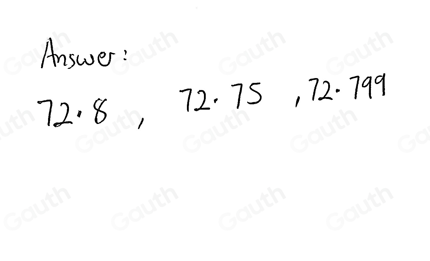 Solved: Select all of the numbers below that give 72.8 when truncated ...