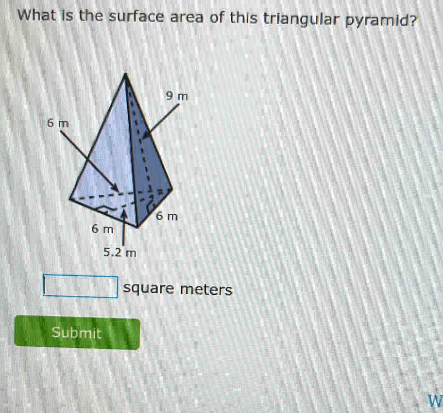 What is the surface area of this triangular pyramid? 
square meters 
Submit 
W