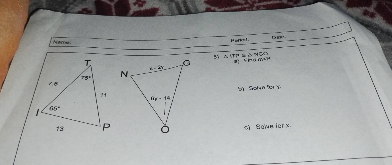 Name:
Period: Date:
5) △ ITP≌ △ NGO
a) Find m
b) Solve for y.
c) Solve for x.