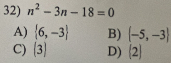 n^2-3n-18=0
A)  6,-3 B)  -5,-3
C)  3 D)  2