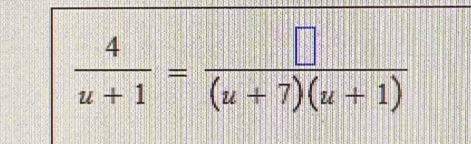  4/u+1 = □ /(u+7)(u+1) 