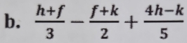  (h+f)/3 - (f+k)/2 + (4h-k)/5 