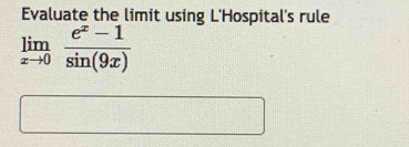 Evaluate the limit using L'Hospital's rule
limlimits _xto 0 (e^x-1)/sin (9x) 