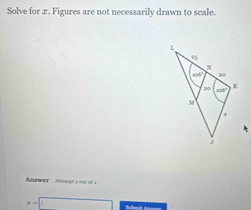 Solve for x. Figures are not necessarily drawn to scale.
Answer Attempt 2 out of 2
x=□ Submit Anmer