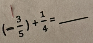 (- 3/5 )+ 1/4 = _