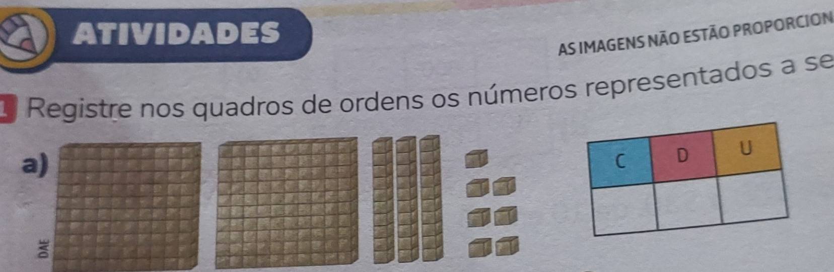 ATIVIDADES 
AS IMAGENS NÃO ESTÃO PROPORCION 
O Registre nos quadros de ordens os números representados a se 
a)