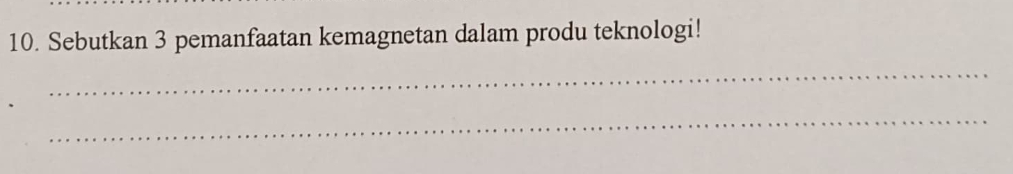 Sebutkan 3 pemanfaatan kemagnetan dalam produ teknologi! 
_ 
_