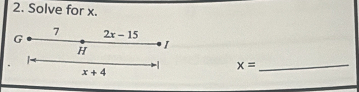 Solve for x.
G
7 2x-15
H
I
-1
x+4
_ x=